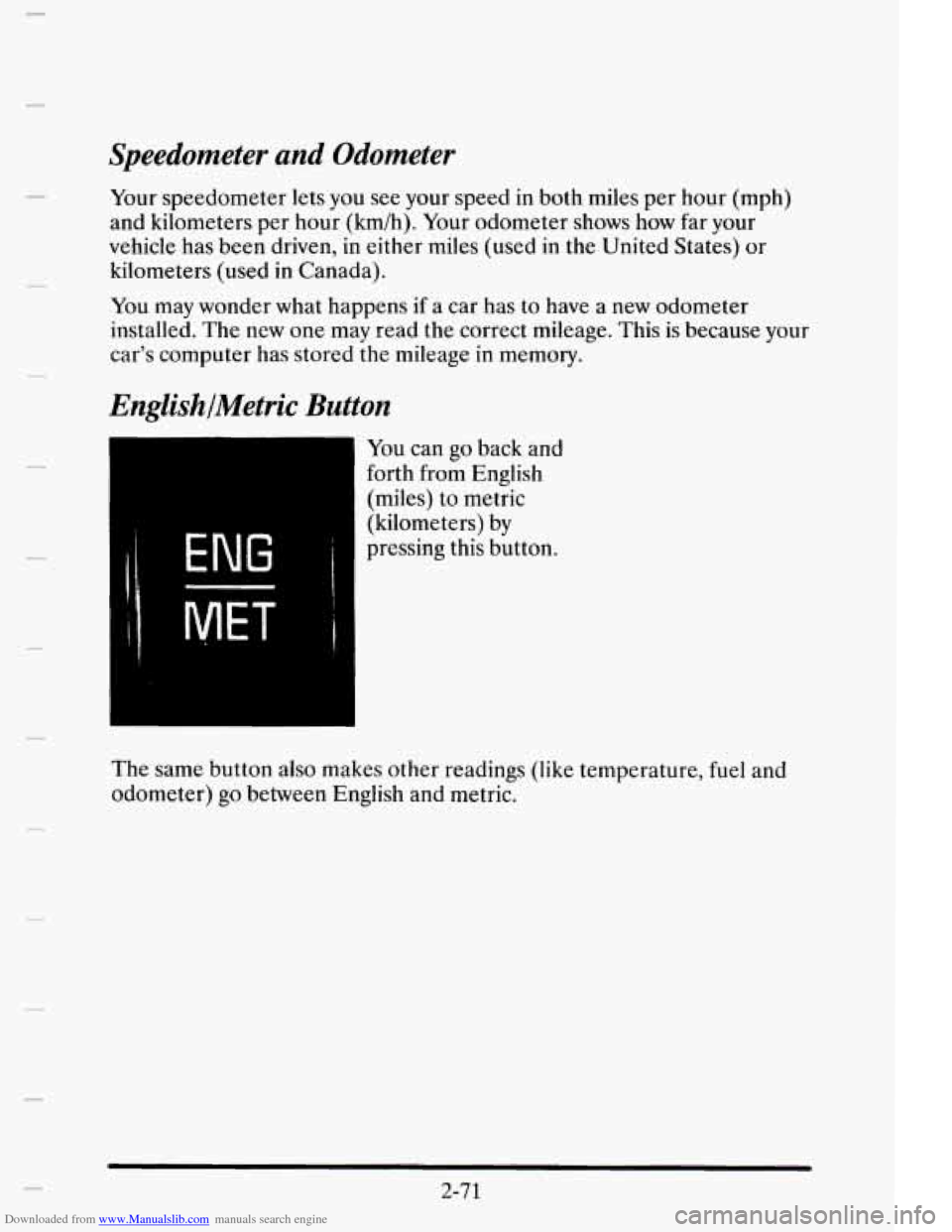 CADILLAC ELDORADO 1995 10.G Owners Manual Downloaded from www.Manualslib.com manuals search engine Speedometer and Odometer
Your speedometer lets you see your speed in both miles per hour (mph)
and kilometers per hour (km/h). Yo CADILLAC ELDORADO 1995 10.G Owners Manual Downloaded from www.Manualslib.com manuals search engine Speedometer and Odometer
Your speedometer lets you see your speed in both miles per hour (mph)
and kilometers per hour (km/h). Yo