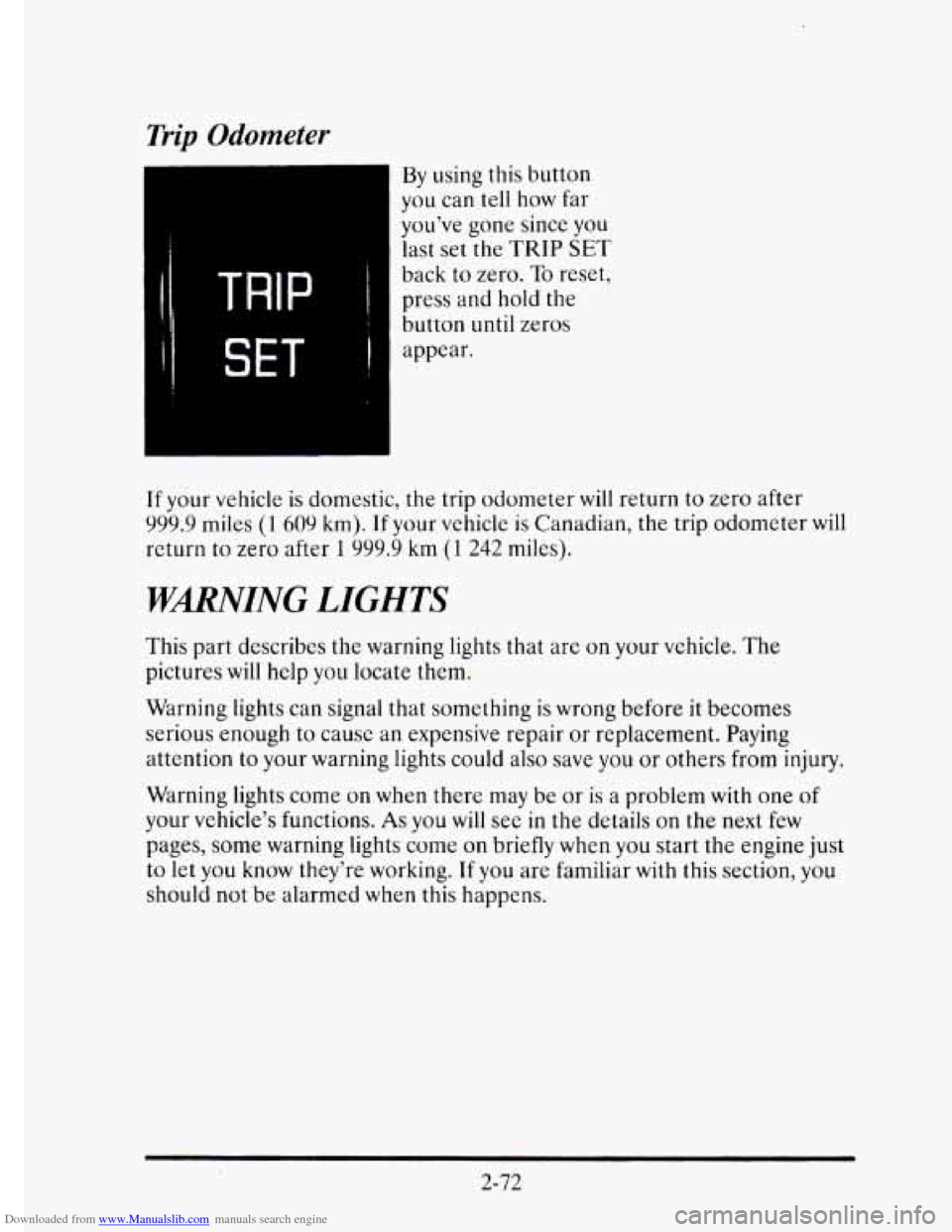 CADILLAC ELDORADO 1995 10.G Owners Manual Downloaded from www.Manualslib.com manuals search engine Trip Odometer 
By using this button 
you  can tell  how  far 
you’ve  gone since  you 
last  set 
the TRIP SET 
back to zero. To reset, 
pres