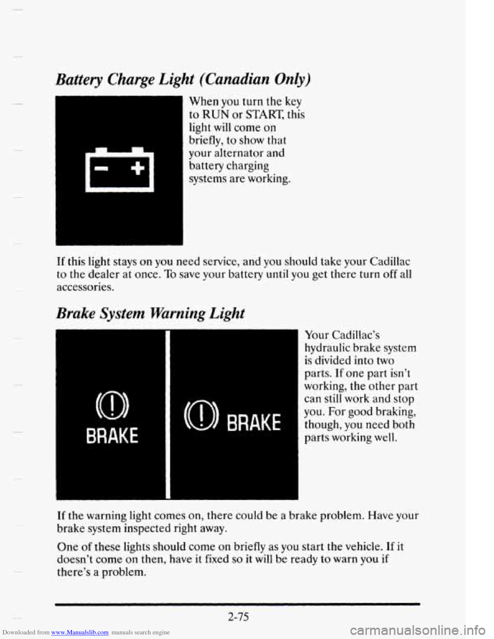 CADILLAC ELDORADO 1995 10.G Owners Manual Downloaded from www.Manualslib.com manuals search engine Battery Charge Light (Canadian Only) 
When you turn  the  key 
to 
RUN or START, this 
light  will come  on 
briefly,  to show  that 
your  alt