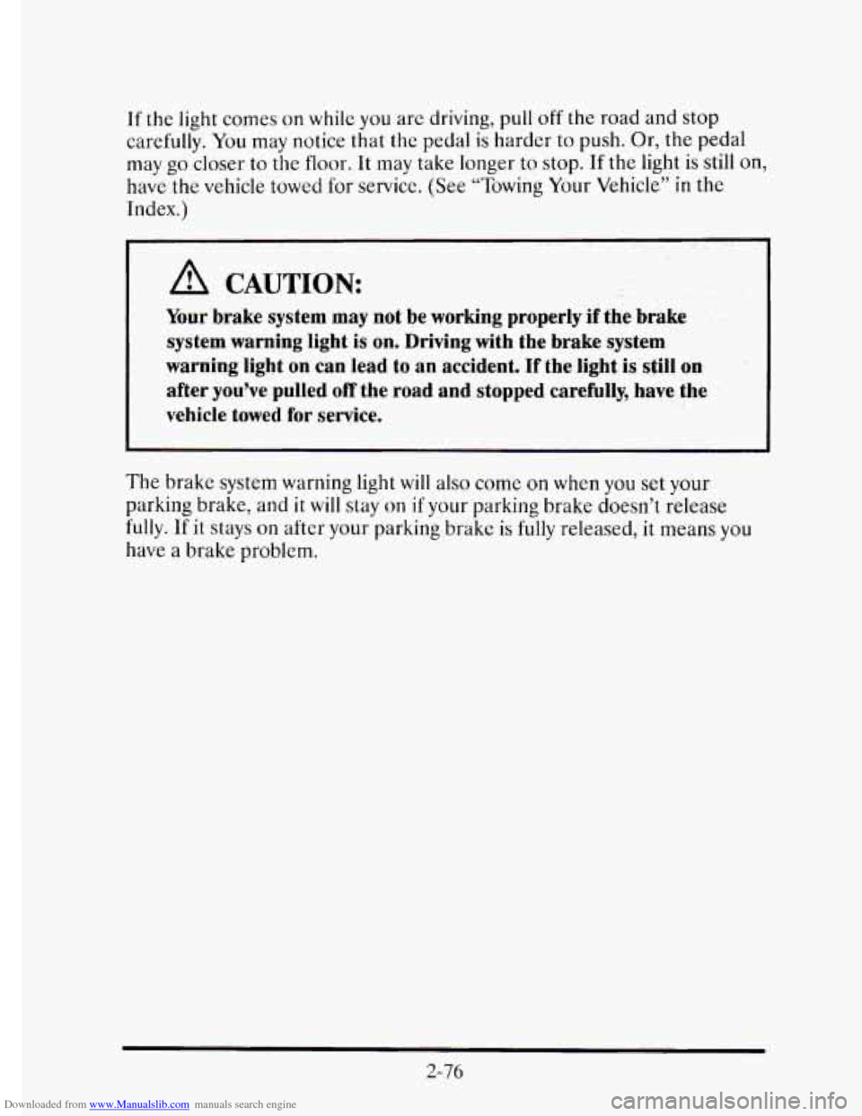 CADILLAC ELDORADO 1995 10.G Owners Manual Downloaded from www.Manualslib.com manuals search engine If the light comes  on while you are driving,  pull off the road  and stop 
carefully.  You  may notice that  the  pedal is harder  to  push. O