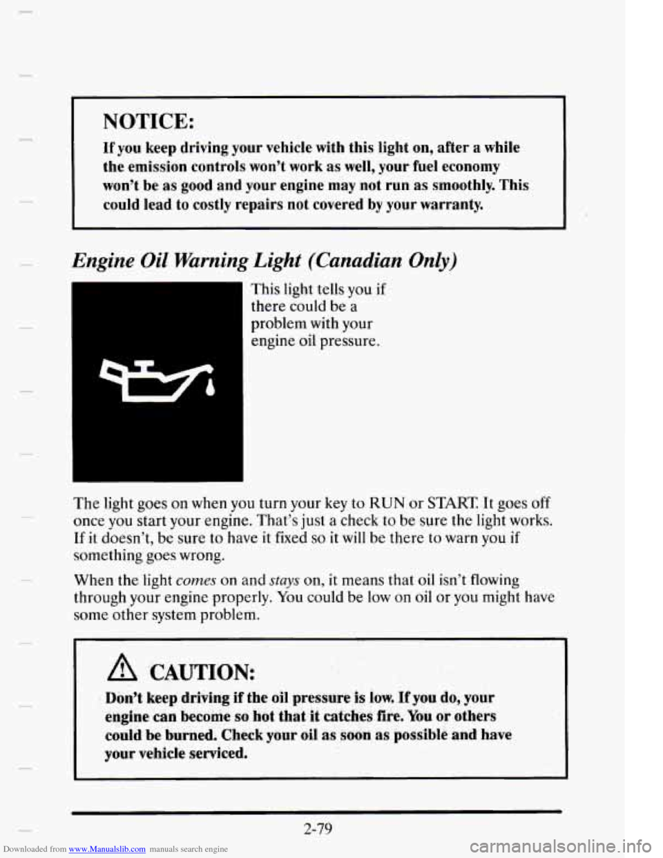 CADILLAC ELDORADO 1995 10.G Owners Manual Downloaded from www.Manualslib.com manuals search engine NOTICE: 
If you keep  driving  your vehicle  with  this  light  on,  after  a  while 
the  emission  controls  won’t work as well,  your  fue