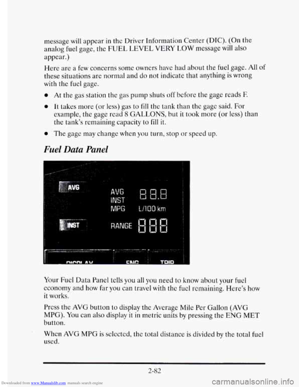 CADILLAC ELDORADO 1995 10.G Owners Manual Downloaded from www.Manualslib.com manuals search engine message will appear in the Driver Information Center (DIC). (On the
analog
fuel gage, the FUEL LEVEL VERY LOW message will also
appear.) CADILLAC ELDORADO 1995 10.G Owners Manual Downloaded from www.Manualslib.com manuals search engine message will appear in the Driver Information Center (DIC). (On the
analog
fuel gage, the FUEL LEVEL VERY LOW message will also
appear.)