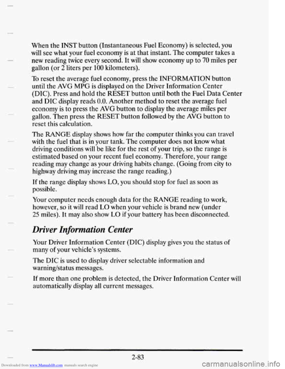 CADILLAC ELDORADO 1995 10.G Owners Manual Downloaded from www.Manualslib.com manuals search engine When the INST button (Instantaneous Fuel Economy) is selected, you
will see what your fuel economy is at that instant. The compu CADILLAC ELDORADO 1995 10.G Owners Manual Downloaded from www.Manualslib.com manuals search engine When the INST button (Instantaneous Fuel Economy) is selected, you
will see what your fuel economy is at that instant. The compu