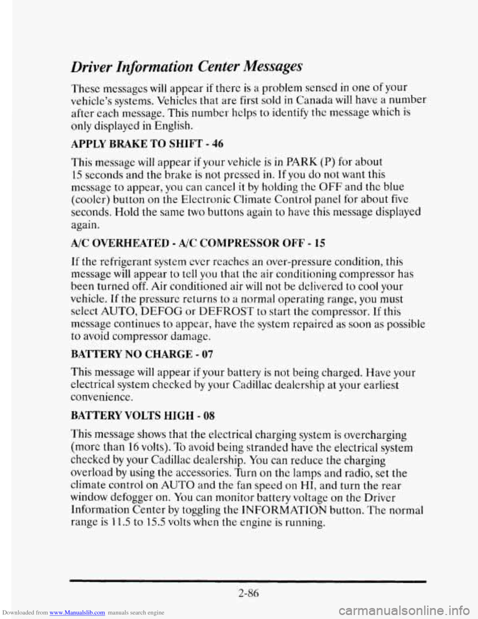 CADILLAC ELDORADO 1995 10.G Owners Manual Downloaded from www.Manualslib.com manuals search engine Driver Information Center Messages
These messages will appear if there is a problem sensed in one of your
vehicle’s systems. Vehicles
tha CADILLAC ELDORADO 1995 10.G Owners Manual Downloaded from www.Manualslib.com manuals search engine Driver Information Center Messages
These messages will appear if there is a problem sensed in one of your
vehicle’s systems. Vehicles
tha