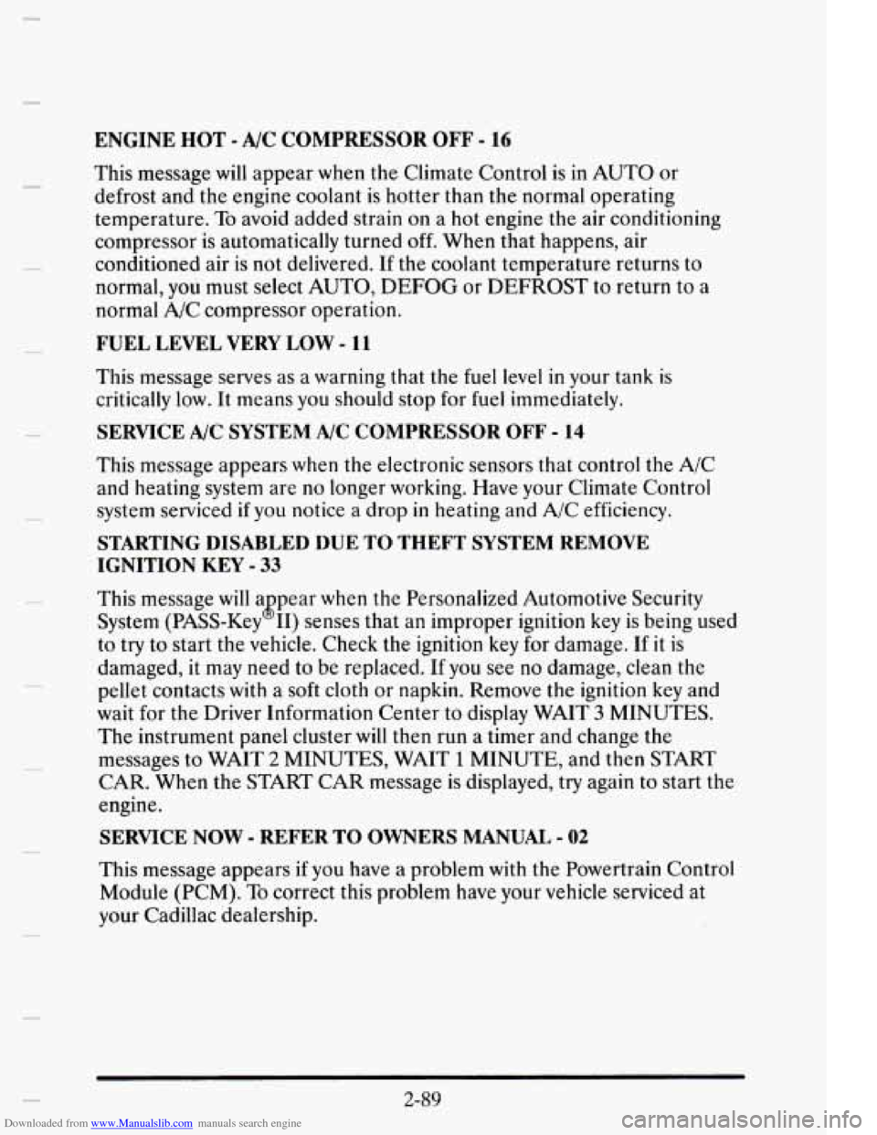 CADILLAC ELDORADO 1995 10.G Owners Manual Downloaded from www.Manualslib.com manuals search engine ENGINE HOT - A/C COMPRESSOR OFF - 16 
This  message will appear  when the  Climate  Control is in AUTO  or 
defrost  and  the  engine  coolant 