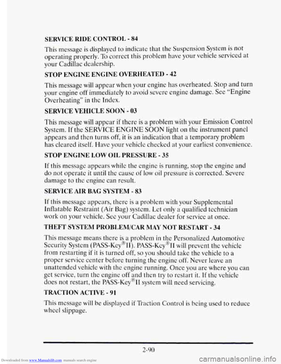 CADILLAC ELDORADO 1995 10.G Owners Manual Downloaded from www.Manualslib.com manuals search engine SERVICE RIDE CONTROL - 84 
This message is displayed  to  indicate  that the Suspension  System is not 
operating  properly. To correct  this p