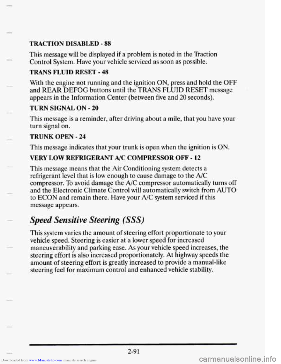 CADILLAC ELDORADO 1995 10.G Owners Manual Downloaded from www.Manualslib.com manuals search engine TRACTION DISABLED - 88 
m This message will be displayed if a problem  is noted in the  Traction 
Control  System. Have your vehicle  serviced 