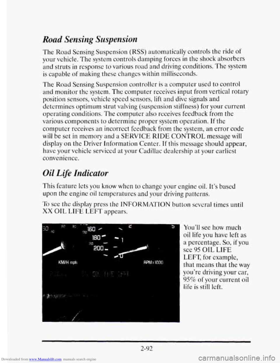 CADILLAC ELDORADO 1995 10.G Owners Manual Downloaded from www.Manualslib.com manuals search engine Road Sensing Suspension 
The Road  Sensing Suspension (RSS) automatically  controls  the  ride of 
your vchicle. The system controls  damping f