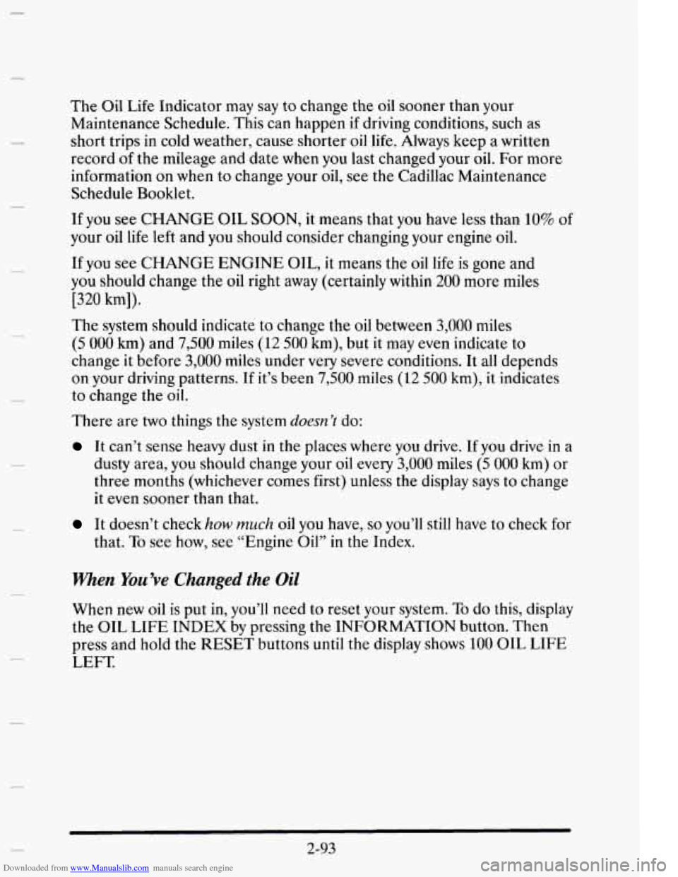 CADILLAC ELDORADO 1995 10.G Owners Manual Downloaded from www.Manualslib.com manuals search engine The Oil Life Indicator  may  say to change the oil sooner  than  your 
Maintenance  Schedule. This can  happen 
if driving conditions, such  as