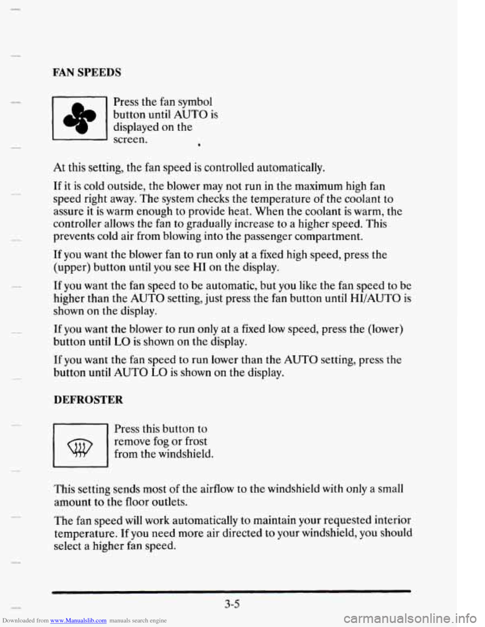 CADILLAC ELDORADO 1995 10.G Owners Manual Downloaded from www.Manualslib.com manuals search engine FAN SPEEDS 
c 
Press  the  fan symbol 
button  until 
AUTO is 
displayed 
on the 
screen. 
* 
At this  setting,  the  fan  speed  is controlled