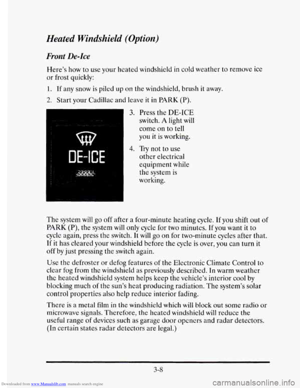CADILLAC ELDORADO 1995 10.G Owners Manual Downloaded from www.Manualslib.com manuals search engine Heated Windshield  (Option) 
Front De-Ice 
Here’s how to use your  heated  windshield  in  cold  weather to remove ice 
or frost  quickly: 
1