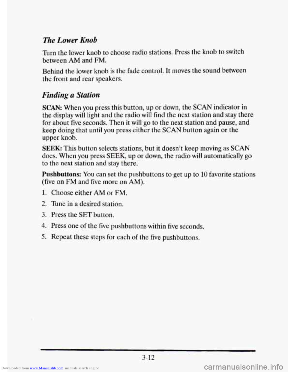 CADILLAC ELDORADO 1995 10.G Owners Manual Downloaded from www.Manualslib.com manuals search engine me Lower hob 
Turn the lower knob  to choose  radio stations. Press  the knob to switch 
between 
AM and FM. 
Behind  the lower knob  is the  f