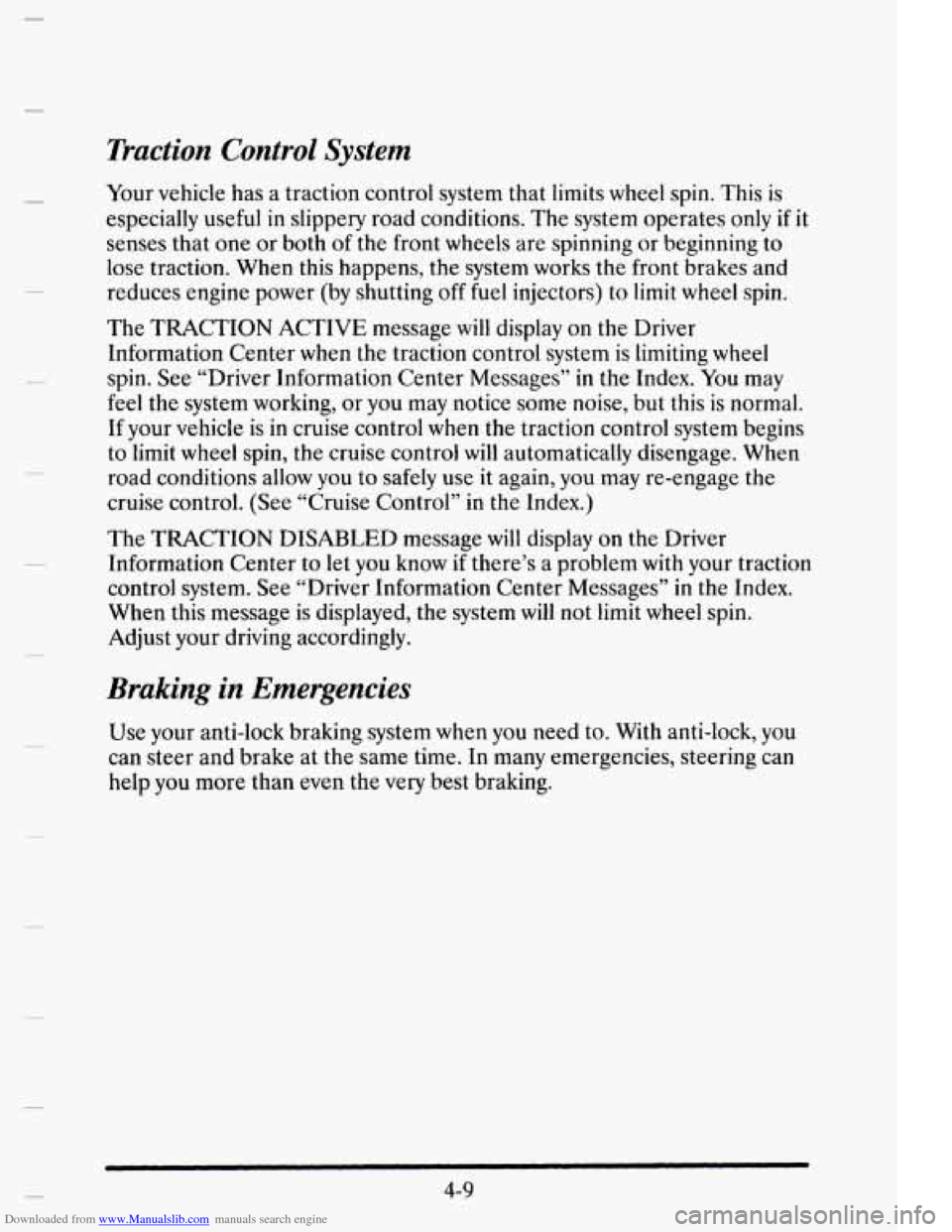 CADILLAC ELDORADO 1995 10.G Owners Manual Downloaded from www.Manualslib.com manuals search engine Traction Control System
Your vehicle has a traction control system that limits wheel spin. This is
especially useful in slippery r CADILLAC ELDORADO 1995 10.G Owners Manual Downloaded from www.Manualslib.com manuals search engine Traction Control System
Your vehicle has a traction control system that limits wheel spin. This is
especially useful in slippery r