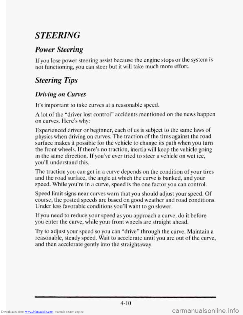 CADILLAC ELDORADO 1995 10.G Owners Manual Downloaded from www.Manualslib.com manuals search engine STEERING
Power Steering
If you lose power steering assist because the engine stops or the system is
not functioning, you can steer but CADILLAC ELDORADO 1995 10.G Owners Manual Downloaded from www.Manualslib.com manuals search engine STEERING
Power Steering
If you lose power steering assist because the engine stops or the system is
not functioning, you can steer but