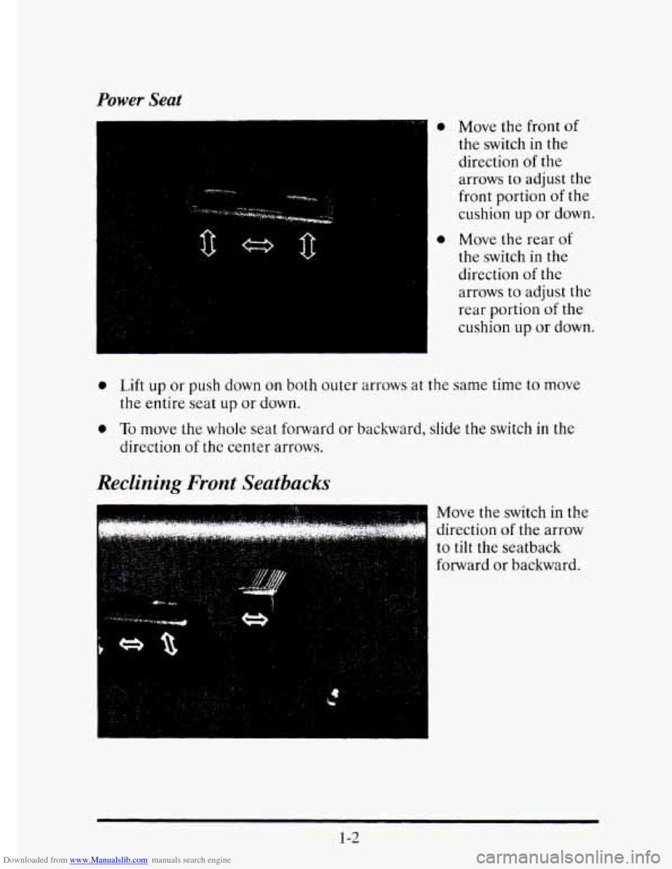 CADILLAC ELDORADO 1995 10.G Owners Manual Downloaded from www.Manualslib.com manuals search engine Power Seat 
.. .. 
.. 
,. 
0 
Move the front  of 
the  switch  in  the 
direction 
of the 
arrows 
to adjust  the 
front  portion  of the 
cush