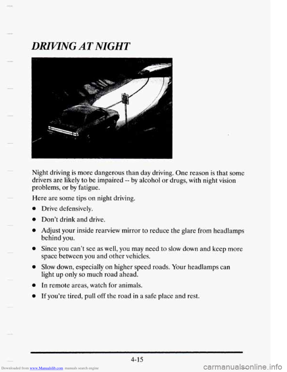 CADILLAC ELDORADO 1995 10.G Owners Manual Downloaded from www.Manualslib.com manuals search engine 3RIWNG AT NIGHT
Night driving is more dangerous than day driving. One reason is that Some
drivers are likely to be impaired
-- by a CADILLAC ELDORADO 1995 10.G Owners Manual Downloaded from www.Manualslib.com manuals search engine 3RIWNG AT NIGHT
Night driving is more dangerous than day driving. One reason is that Some
drivers are likely to be impaired
-- by a