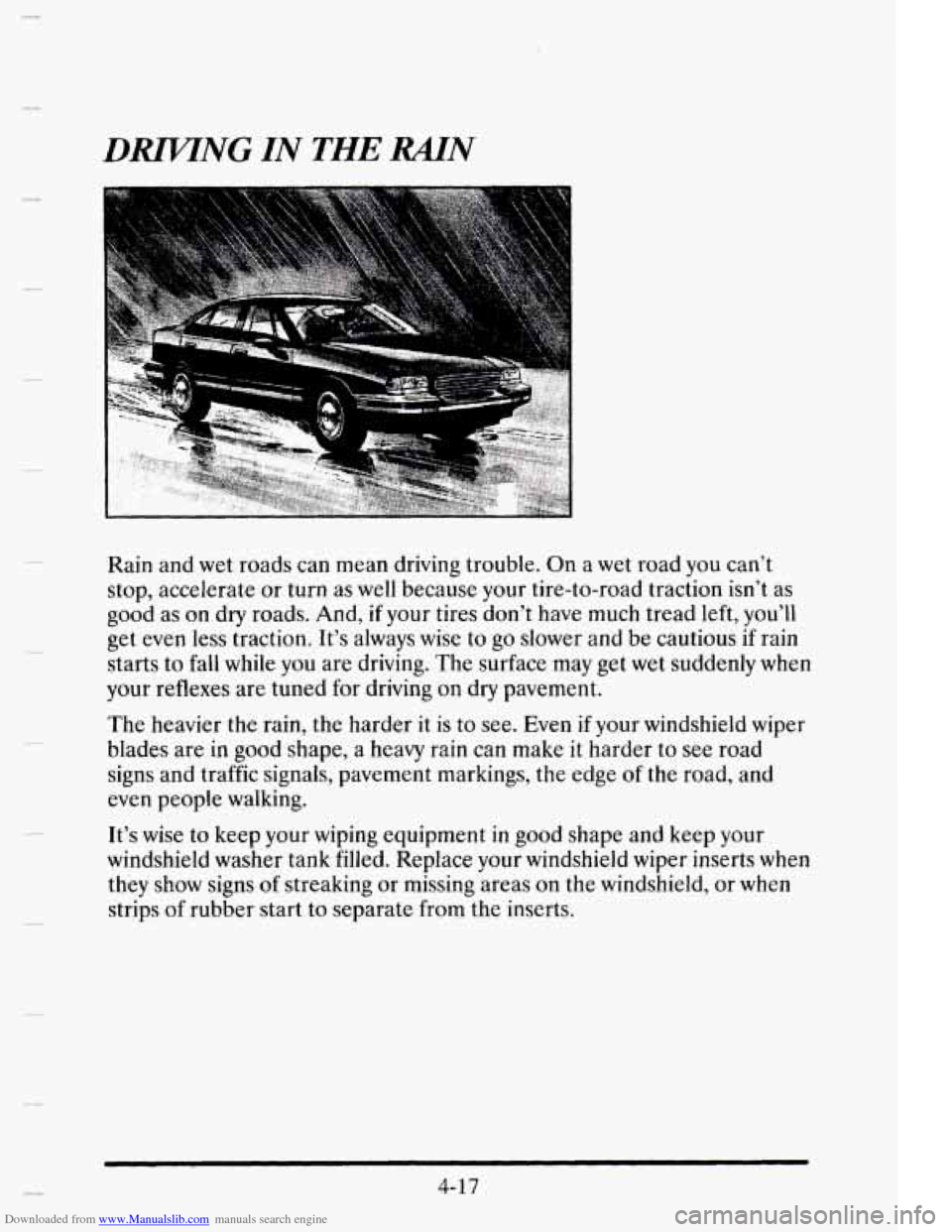 CADILLAC ELDORADO 1995 10.G Owners Manual Downloaded from www.Manualslib.com manuals search engine DMNG IN THE RAIN
Rain and wet roads can mean driving trouble. On a wet road you can’t
stop, accelerate or turn as well becaus CADILLAC ELDORADO 1995 10.G Owners Manual Downloaded from www.Manualslib.com manuals search engine DMNG IN THE RAIN
Rain and wet roads can mean driving trouble. On a wet road you can’t
stop, accelerate or turn as well becaus