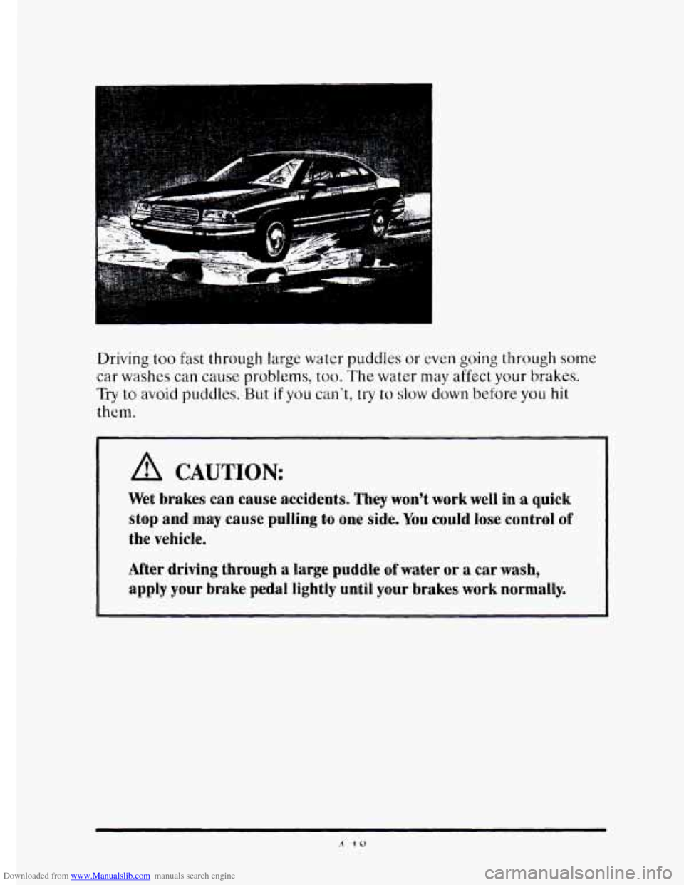 CADILLAC ELDORADO 1995 10.G Owners Manual Downloaded from www.Manualslib.com manuals search engine Driving too fast through large water puddles or even going through some
car washes can cause problems,
too. The water may affect yo CADILLAC ELDORADO 1995 10.G Owners Manual Downloaded from www.Manualslib.com manuals search engine Driving too fast through large water puddles or even going through some
car washes can cause problems,
too. The water may affect yo