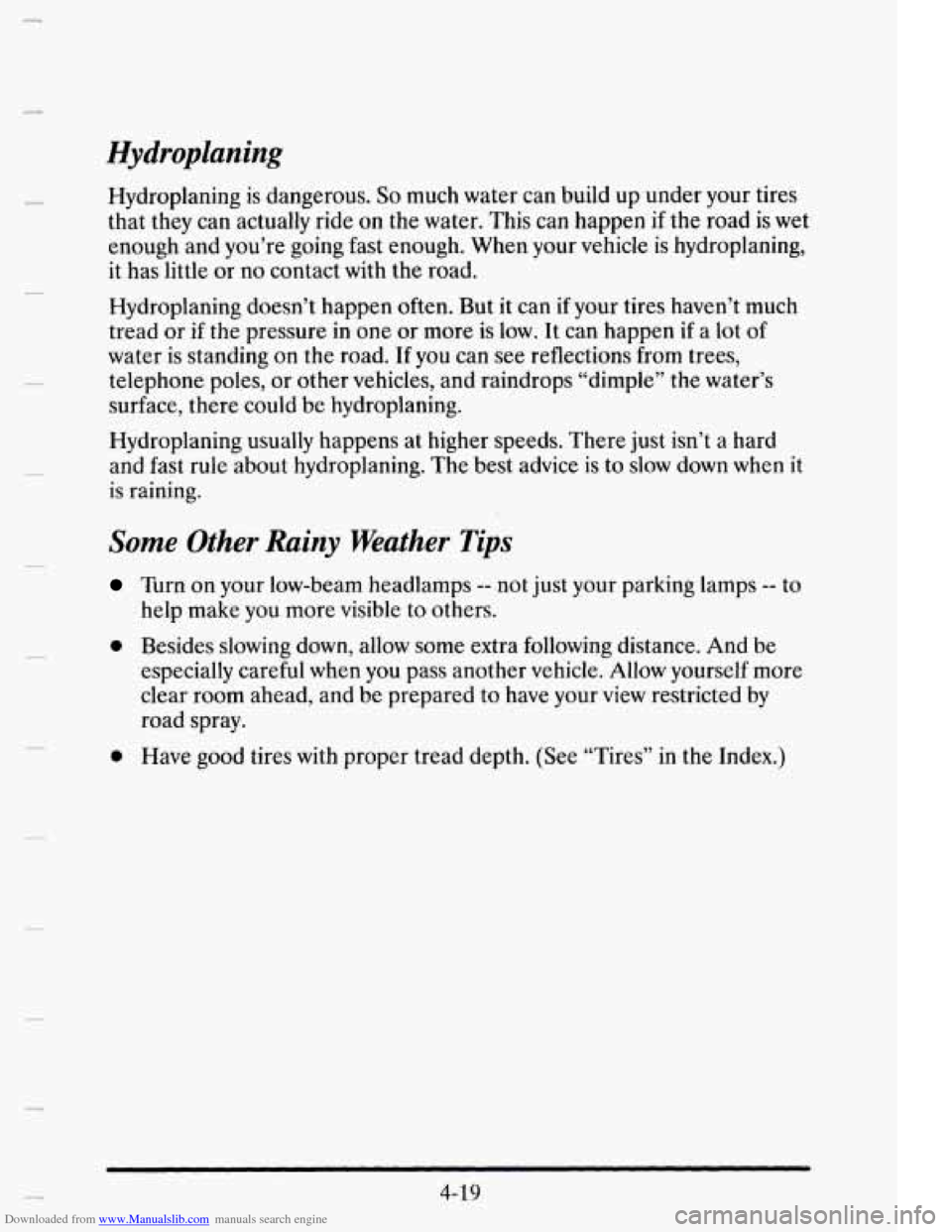 CADILLAC ELDORADO 1995 10.G Owners Manual Downloaded from www.Manualslib.com manuals search engine Hydroplaning
Hydroplaning is dangerous. So much water can build up under your tires
that they can actually ride
on the water. This ca CADILLAC ELDORADO 1995 10.G Owners Manual Downloaded from www.Manualslib.com manuals search engine Hydroplaning
Hydroplaning is dangerous. So much water can build up under your tires
that they can actually ride
on the water. This ca