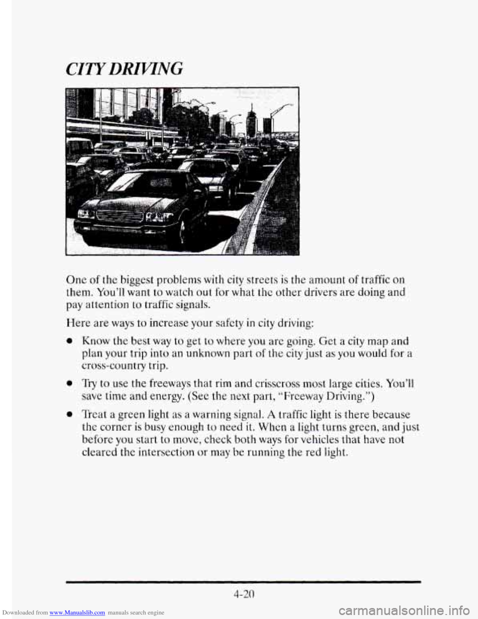 CADILLAC ELDORADO 1995 10.G Owners Manual Downloaded from www.Manualslib.com manuals search engine One of the biggest problems with city streets is the amount of traffic on
them. You’ll want to watch out for what the other drivers ar CADILLAC ELDORADO 1995 10.G Owners Manual Downloaded from www.Manualslib.com manuals search engine One of the biggest problems with city streets is the amount of traffic on
them. You’ll want to watch out for what the other drivers ar