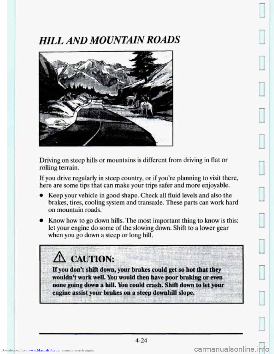 CADILLAC ELDORADO 1995 10.G Owners Manual Downloaded from www.Manualslib.com manuals search engine HILL AND MOUNTMN ROADS
Driving on steep hills or mountains is different from driving in flat or
rolling terrain.
If you drive regularly CADILLAC ELDORADO 1995 10.G Owners Manual Downloaded from www.Manualslib.com manuals search engine HILL AND MOUNTMN ROADS
Driving on steep hills or mountains is different from driving in flat or
rolling terrain.
If you drive regularly