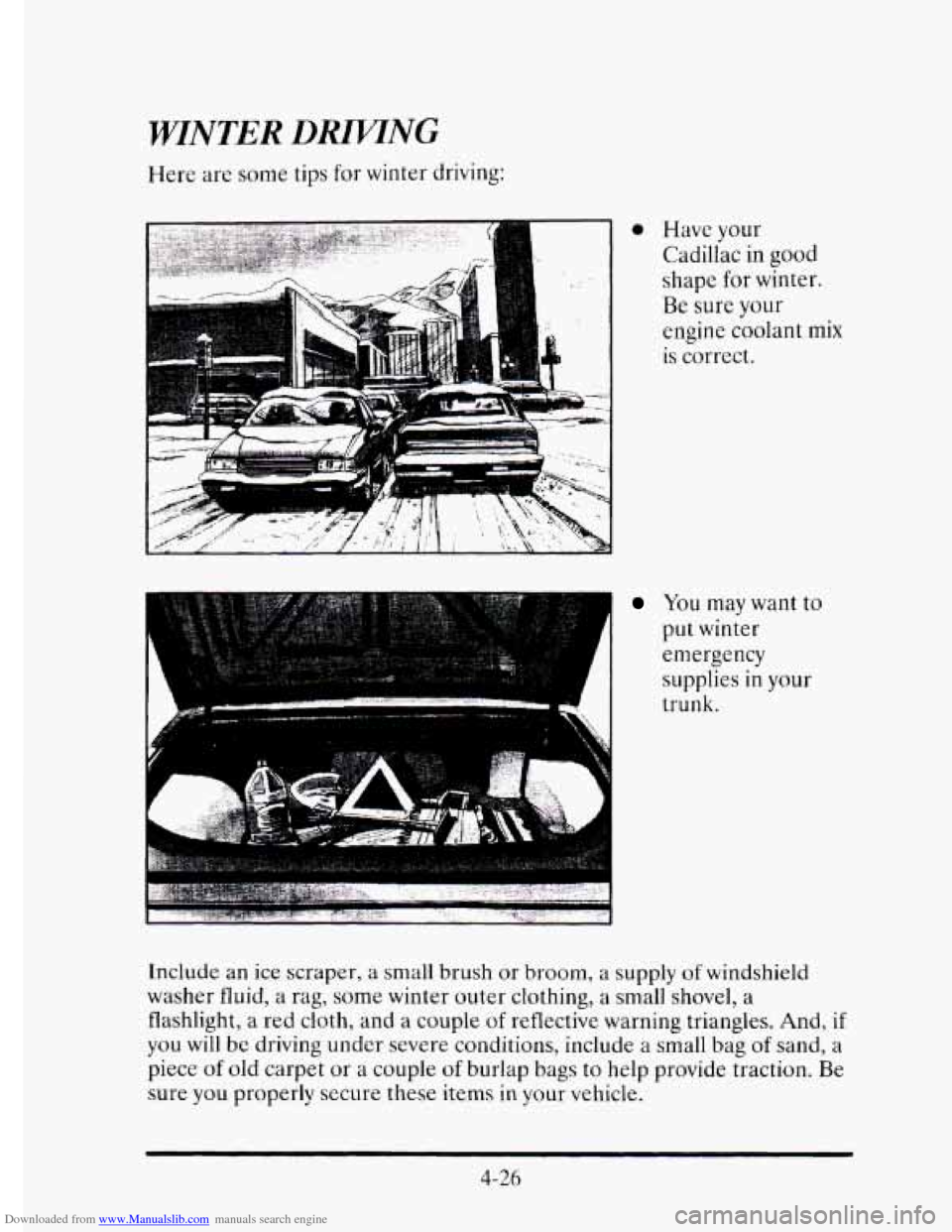 CADILLAC ELDORADO 1995 10.G Owners Manual Downloaded from www.Manualslib.com manuals search engine WINTER DRIVTNG
Here are some tips for winter driving:
0 Have your
Cadillac in
good
shape for winter.
Be sure your
engine coolant mix
CADILLAC ELDORADO 1995 10.G Owners Manual Downloaded from www.Manualslib.com manuals search engine WINTER DRIVTNG
Here are some tips for winter driving:
0 Have your
Cadillac in
good
shape for winter.
Be sure your
engine coolant mix
