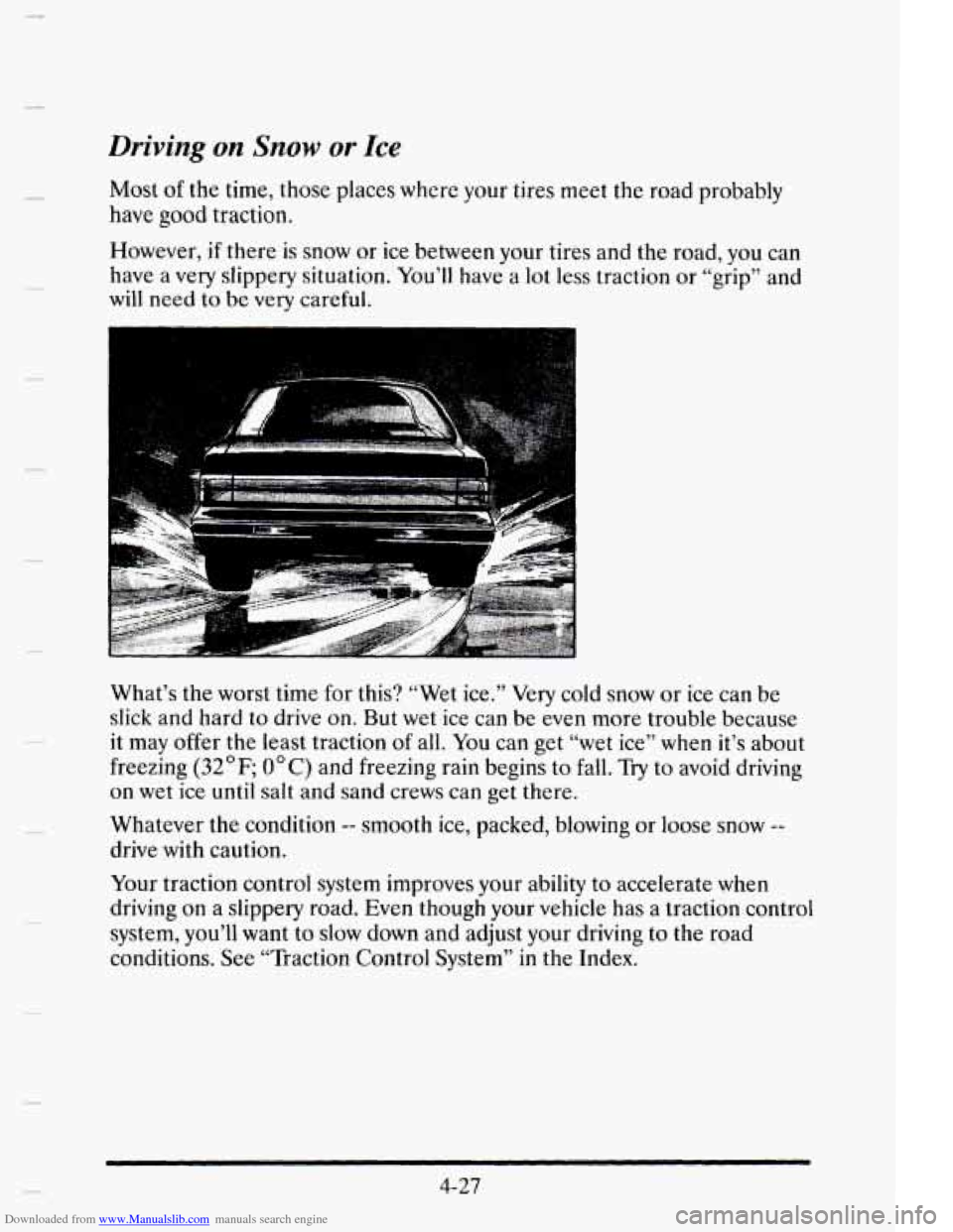 CADILLAC ELDORADO 1995 10.G Owners Manual Downloaded from www.Manualslib.com manuals search engine Driving on Snow or Ice
Most of the time, those places where your tires meet the road probably
have good traction.
However,
if there CADILLAC ELDORADO 1995 10.G Owners Manual Downloaded from www.Manualslib.com manuals search engine Driving on Snow or Ice
Most of the time, those places where your tires meet the road probably
have good traction.
However,
if there