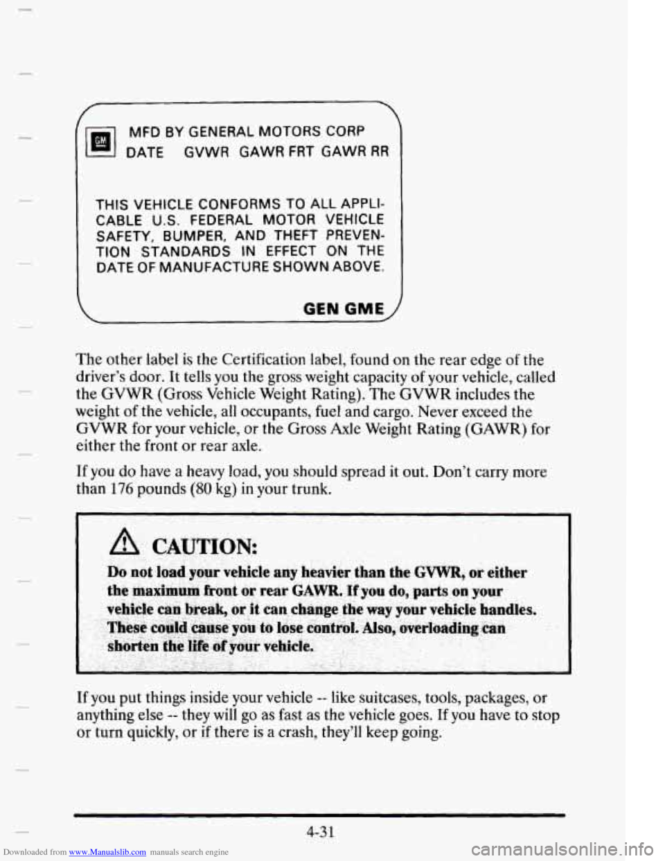 CADILLAC ELDORADO 1995 10.G Owners Manual Downloaded from www.Manualslib.com manuals search engine MfD BY GENERAL MOTORS CORP
DATE GVWR GAWR FRT GAWR RR
THIS VEHICLE CONFORMS TO ALL APPLI-
CABLE U.S. FEDERAL
MOTOR VEHICLE
TION CADILLAC ELDORADO 1995 10.G Owners Manual Downloaded from www.Manualslib.com manuals search engine MfD BY GENERAL MOTORS CORP
DATE GVWR GAWR FRT GAWR RR
THIS VEHICLE CONFORMS TO ALL APPLI-
CABLE U.S. FEDERAL
MOTOR VEHICLE
TION
