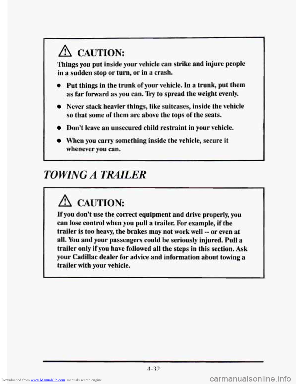 CADILLAC ELDORADO 1995 10.G Owners Manual Downloaded from www.Manualslib.com manuals search engine A CAUTION
Things you put inside your vehicle can strike and injure people
in a sudden stop or turn, or in a crash.
0 Put things in CADILLAC ELDORADO 1995 10.G Owners Manual Downloaded from www.Manualslib.com manuals search engine A CAUTION
Things you put inside your vehicle can strike and injure people
in a sudden stop or turn, or in a crash.
0 Put things in