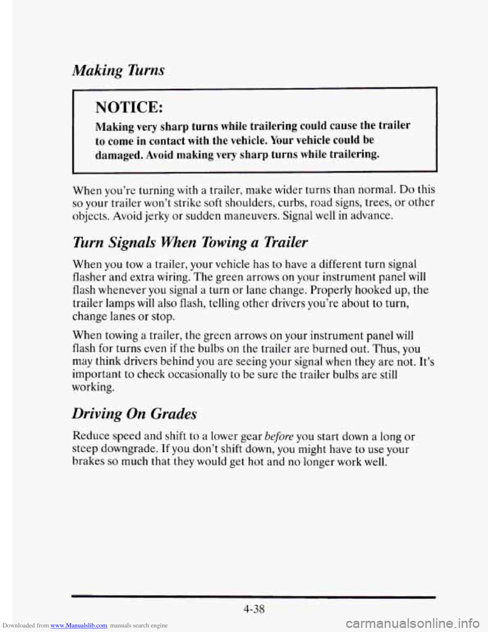 CADILLAC ELDORADO 1995 10.G Owners Manual Downloaded from www.Manualslib.com manuals search engine Making Turns 
NOTICE: 
Making very sharp  turns  while  trailering  could  cause  the  trailer 
to  come  in  contact  with  the  vehicle.  You