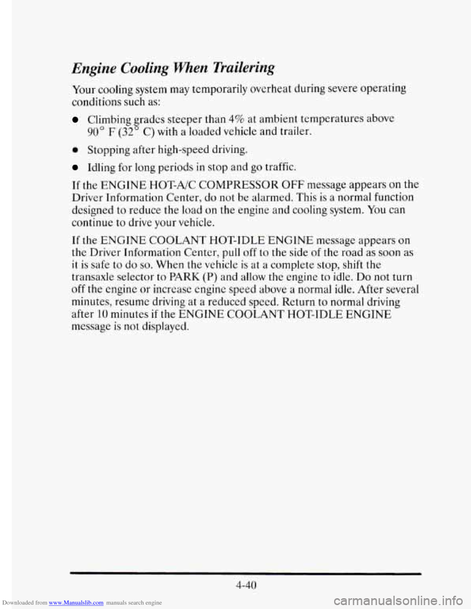 CADILLAC ELDORADO 1995 10.G User Guide Downloaded from www.Manualslib.com manuals search engine Engine Cooling When  Trailering 
Your cooling  system  may  temporarily  overheat  during  severe  operating 
conditions  such  as: 
Climbing g