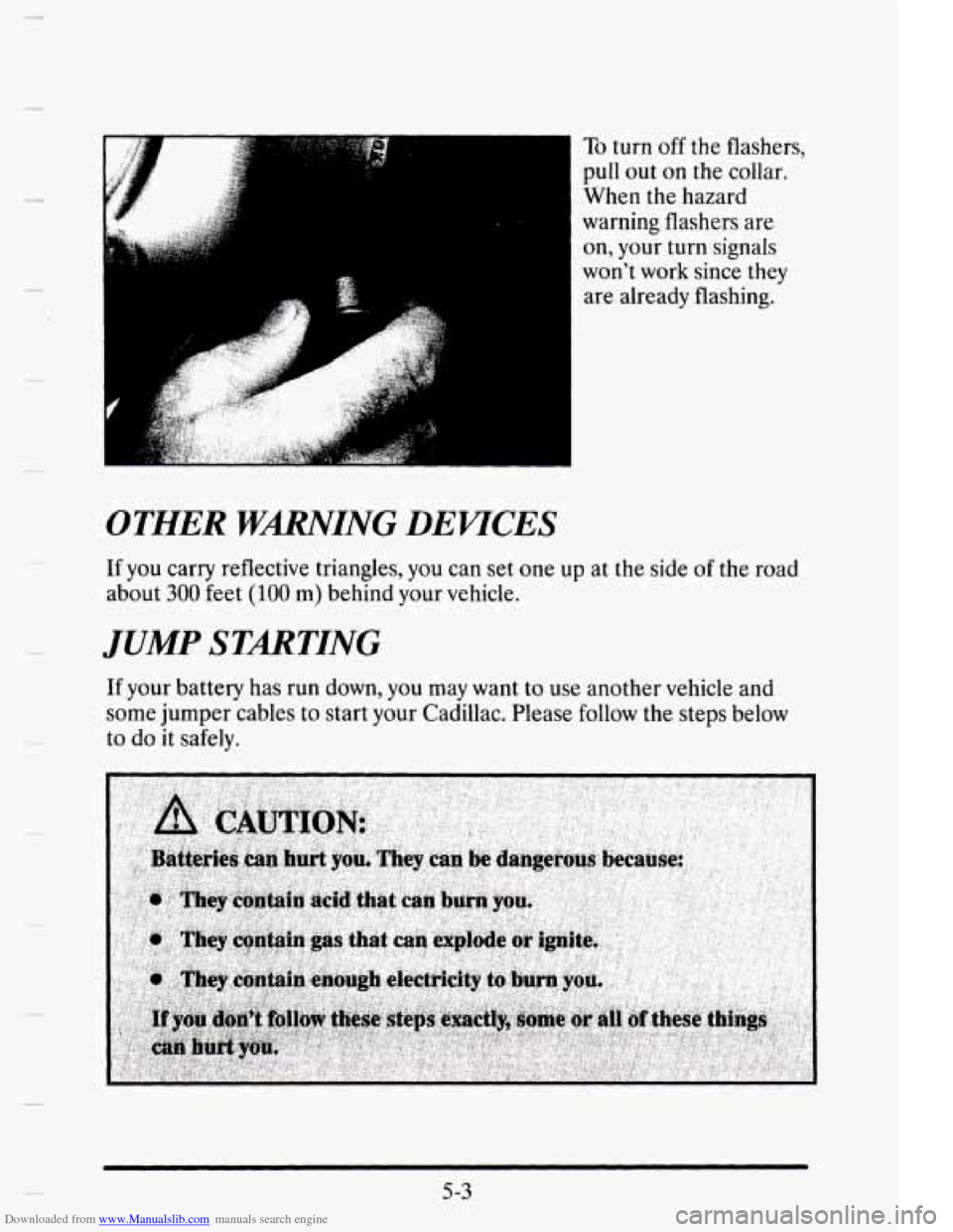 CADILLAC ELDORADO 1995 10.G Owners Manual Downloaded from www.Manualslib.com manuals search engine OTHER WMING DEUCES
To turn off the flashers,
pull
out on the collar.
When
the hazard
warning flashers are on, your turn signals
CADILLAC ELDORADO 1995 10.G Owners Manual Downloaded from www.Manualslib.com manuals search engine OTHER WMING DEUCES
To turn off the flashers,
pull
out on the collar.
When
the hazard
warning flashers are on, your turn signals