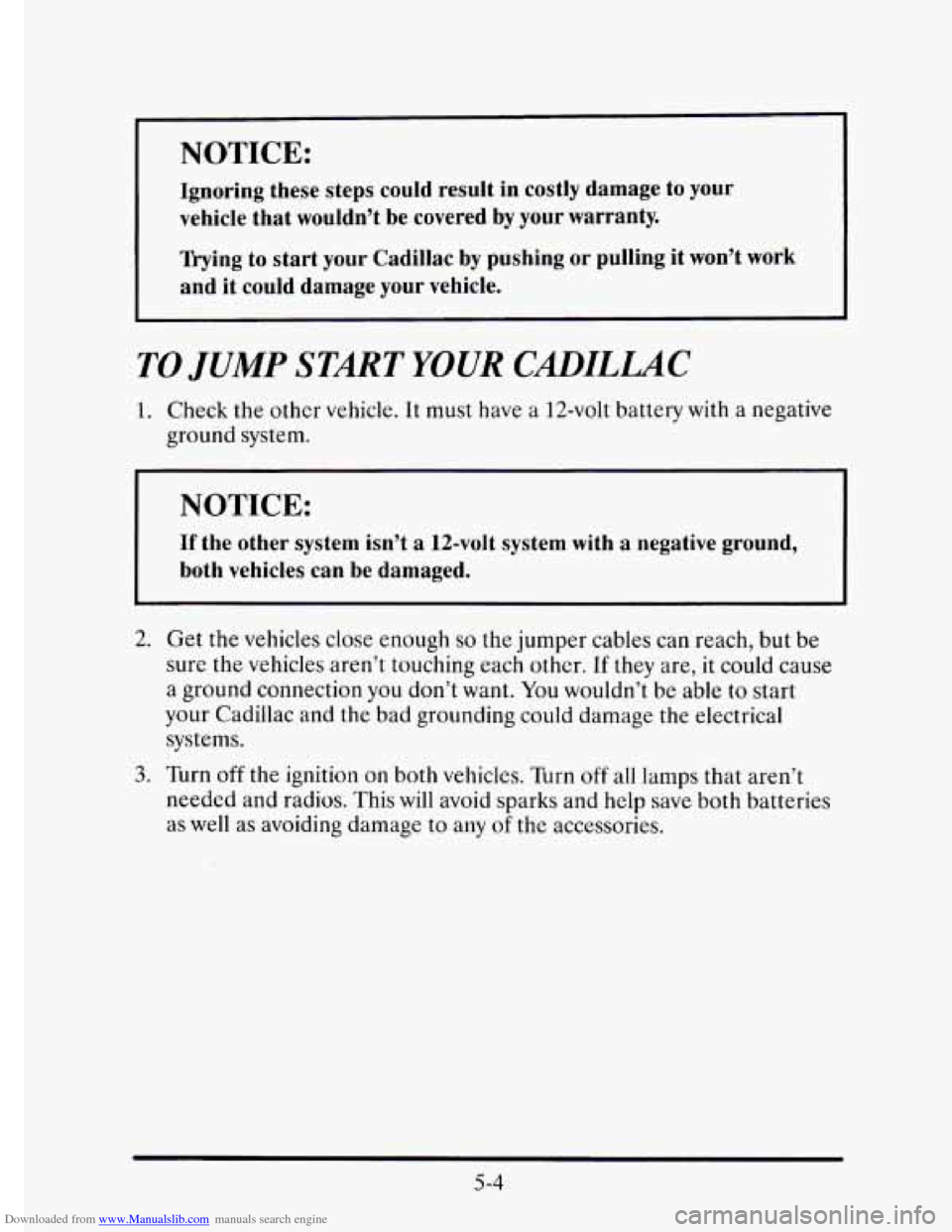 CADILLAC ELDORADO 1995 10.G Owners Manual Downloaded from www.Manualslib.com manuals search engine Ignoring  these  steps could result  in  costly damage  to  your 
vehicle  that wouldn’t  be covered  by your  warranty. 
wing  to start  you