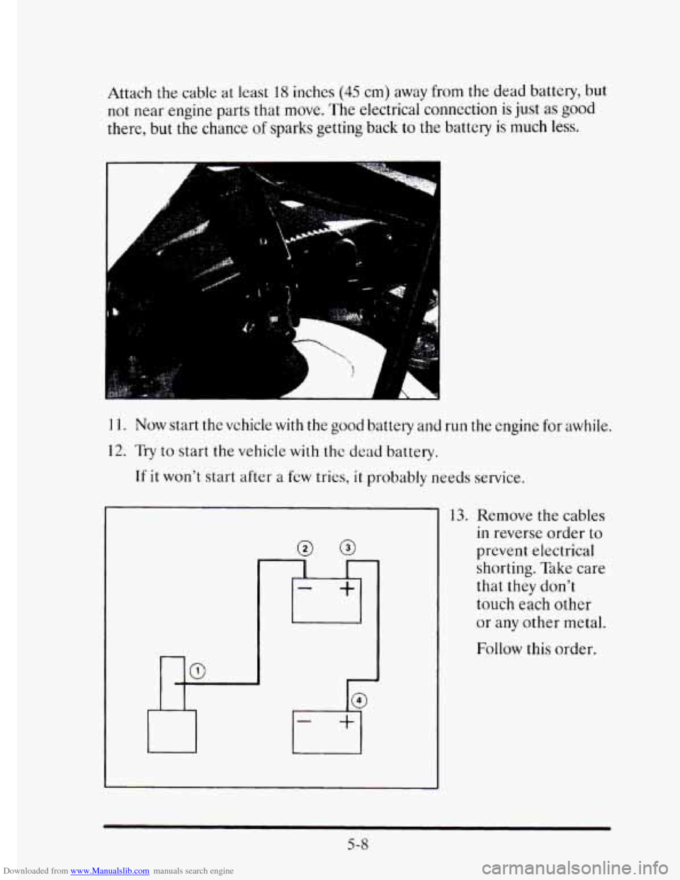 CADILLAC ELDORADO 1995 10.G Owners Manual Downloaded from www.Manualslib.com manuals search engine Attach the cable at least 18 inches (45 cm)  away  from the dead battery, but 
not near  engine  parts  that  move. The electrical connection i