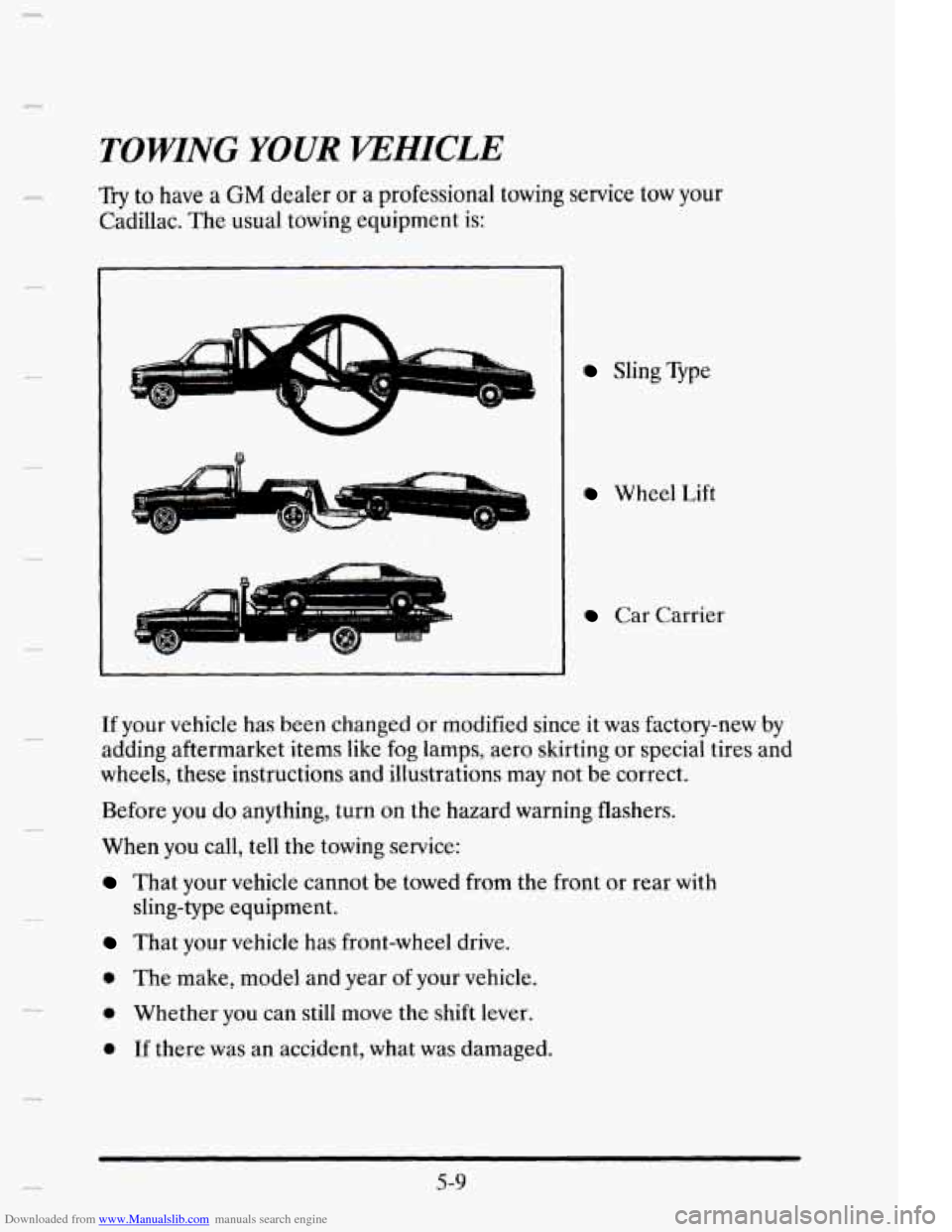 CADILLAC ELDORADO 1995 10.G Owners Manual Downloaded from www.Manualslib.com manuals search engine n 
c 
TOWING YOUR VEHICLE 
Try to have a GM dealer or a professional  towing  service  tow your 
Cadillac.  The usual towing  equipment is: 
W 