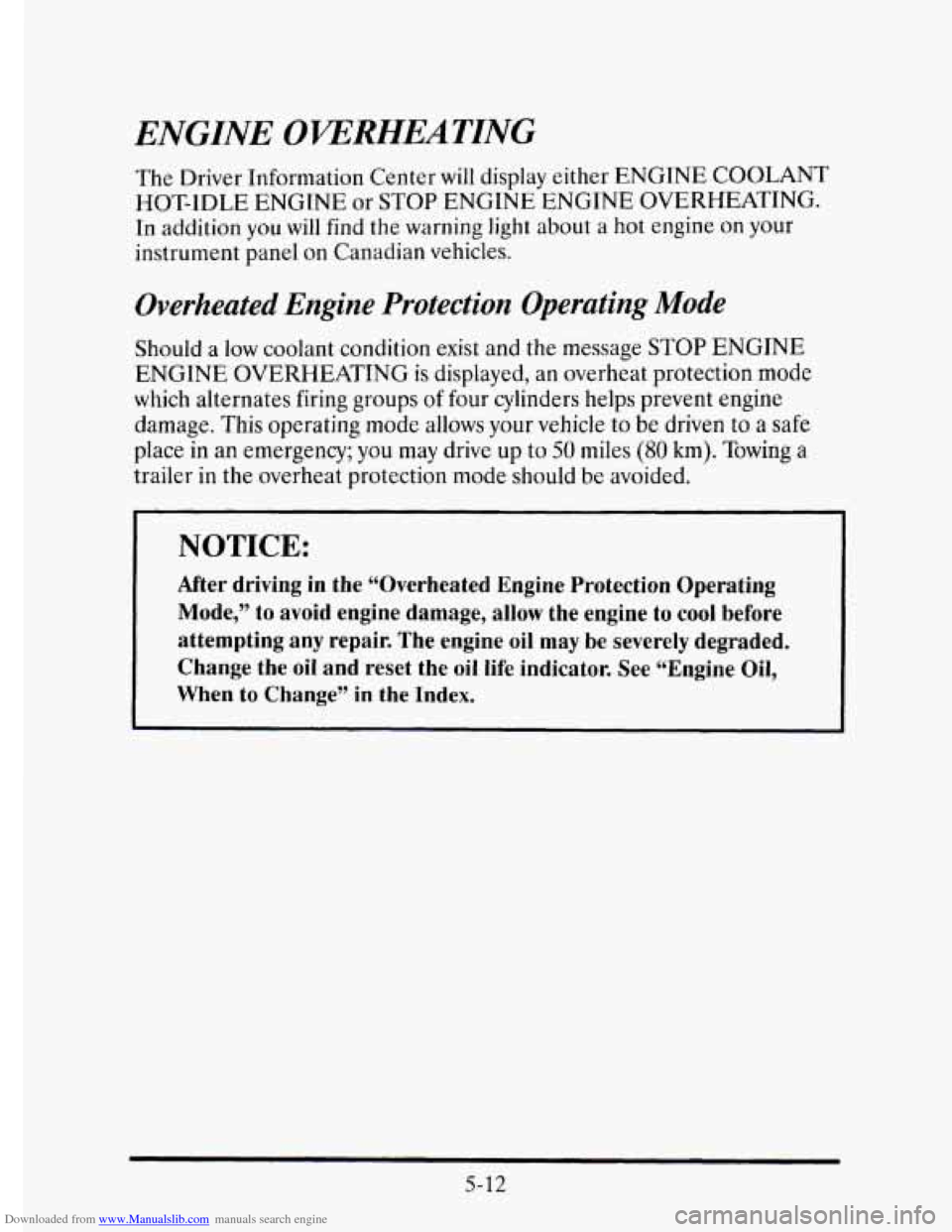 CADILLAC ELDORADO 1995 10.G User Guide Downloaded from www.Manualslib.com manuals search engine ENGINE OKEMEATING 
The Driver  Information  Center will display  either  ENGINE  COOLANT 
HOT-IDLE  ENGINE  or 
STOP ENGINE  ENGINE  OVERHEATIN