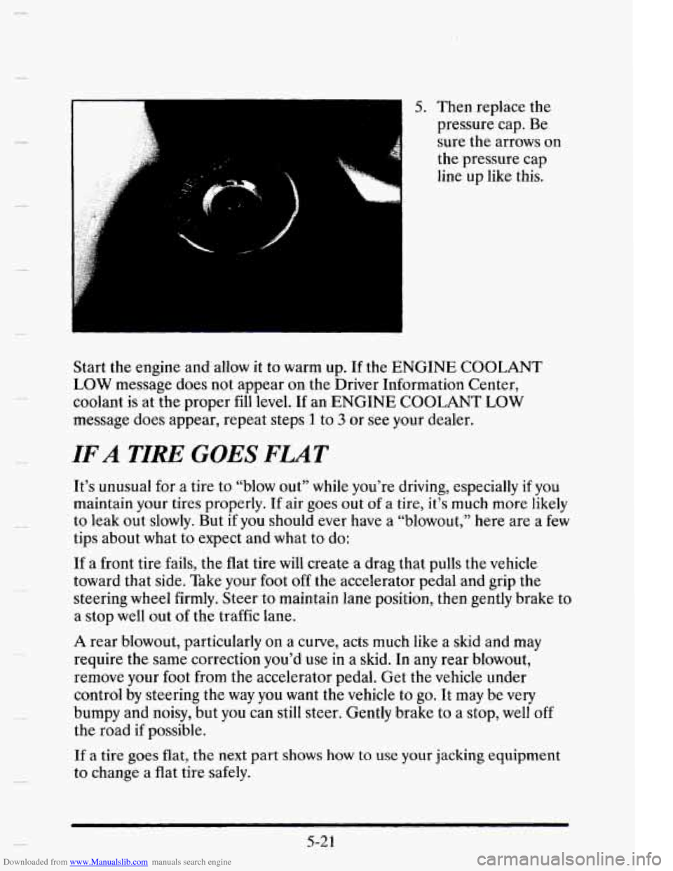 CADILLAC ELDORADO 1995 10.G User Guide Downloaded from www.Manualslib.com manuals search engine .. i 
k 
5. Then  replace the 
pressure  cap. Be 
sure 
the arrows  on 
the  pressure  cap 
line  up 
like this. 
Start  the  engine  and  allo