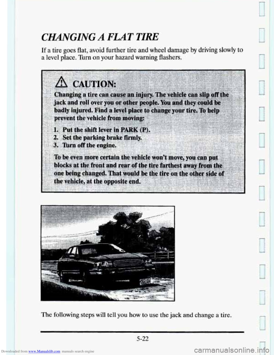CADILLAC ELDORADO 1995 10.G Owners Manual Downloaded from www.Manualslib.com manuals search engine CHANGING A FLAT TIRE 
If a  tire goes flat, avoid  further  tire  and  wheel  damage  by  driving  slowly to 
a  level  place.  Turn on your  h