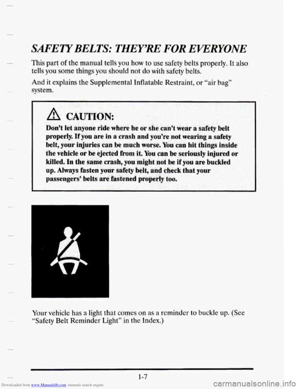 CADILLAC ELDORADO 1995 10.G Owners Manual Downloaded from www.Manualslib.com manuals search engine e 
SAFETYBELTS: THEY’RE FOR EVERYONE 
This part of the manual  tells you how to use safety belts properly. It also 
tells you some  things yo