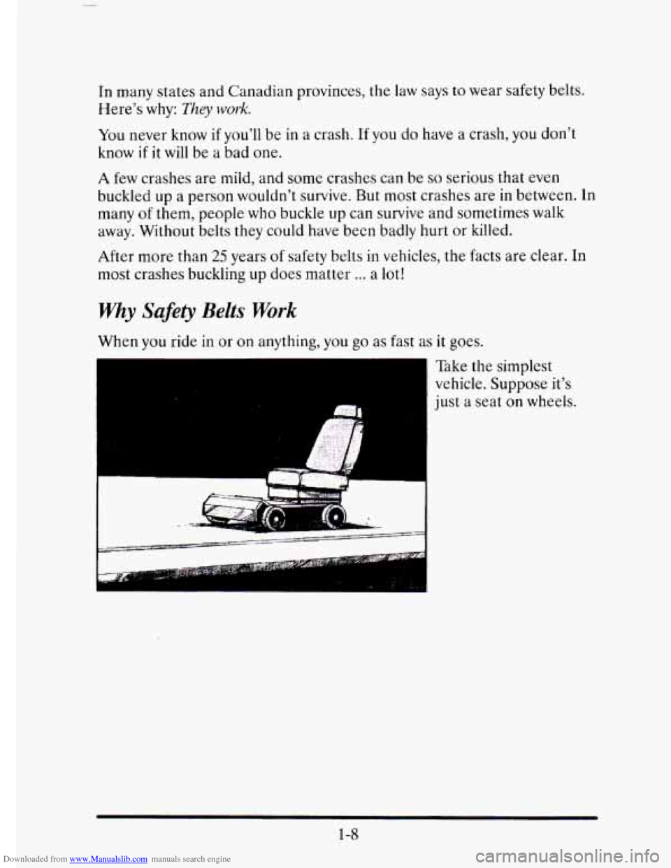 CADILLAC ELDORADO 1995 10.G Owners Manual Downloaded from www.Manualslib.com manuals search engine In many  states  and  Canadian provinces,  the law  says to wear  safety belts. 
Heres 
why: They work. 
You  never  know if youll be in a cr