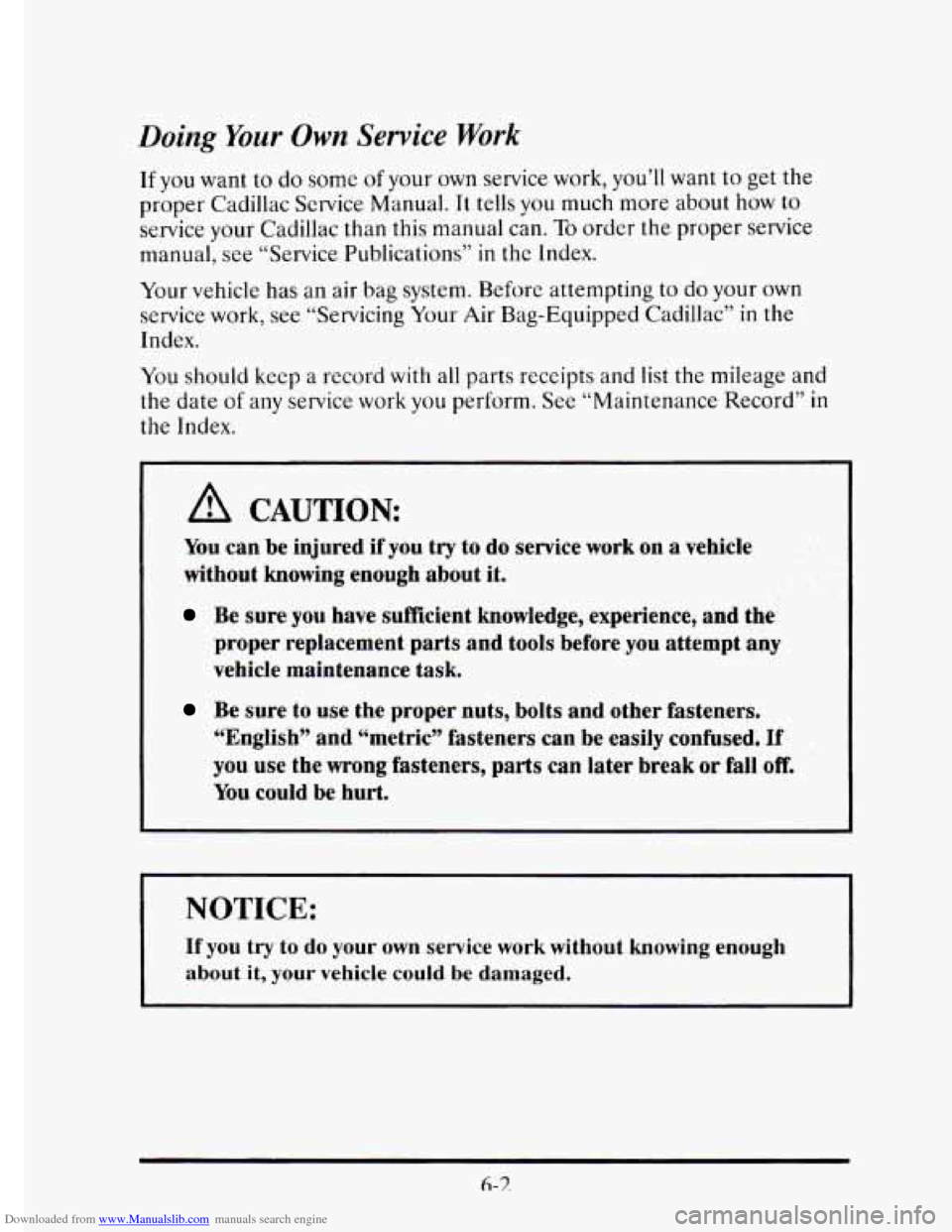 CADILLAC ELDORADO 1995 10.G Owners Manual Downloaded from www.Manualslib.com manuals search engine Doing Your Own Service Work
If you want to do some of your own service work, you’ll want to get the
proper Cadillac Service Manual.
CADILLAC ELDORADO 1995 10.G Owners Manual Downloaded from www.Manualslib.com manuals search engine Doing Your Own Service Work
If you want to do some of your own service work, you’ll want to get the
proper Cadillac Service Manual.