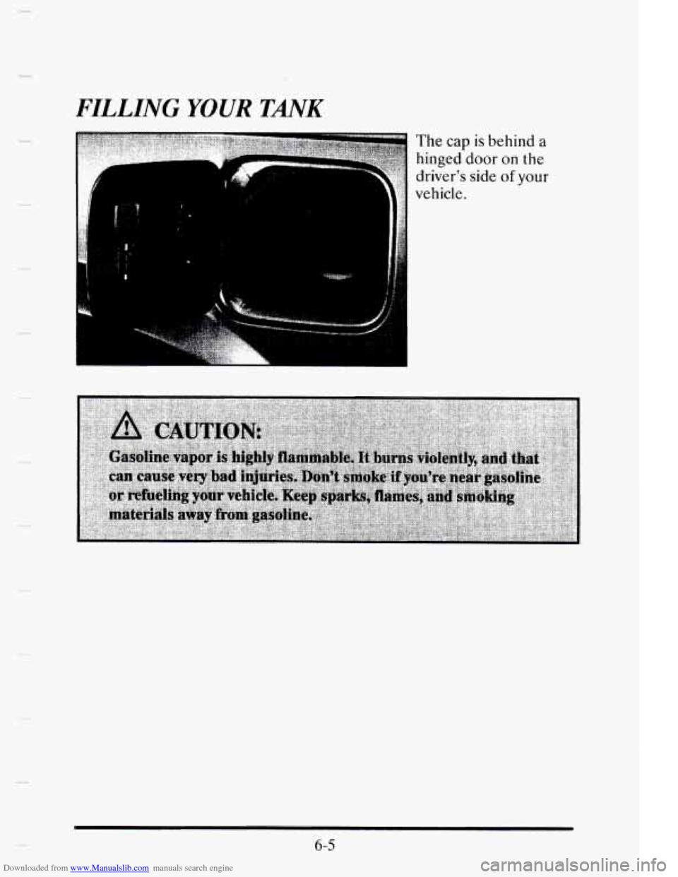 CADILLAC ELDORADO 1995 10.G Owners Manual Downloaded from www.Manualslib.com manuals search engine FILLING YOUR TANK 
The cap is behind a 
hinged door on the 
drivers  side 
of your 
6-5   