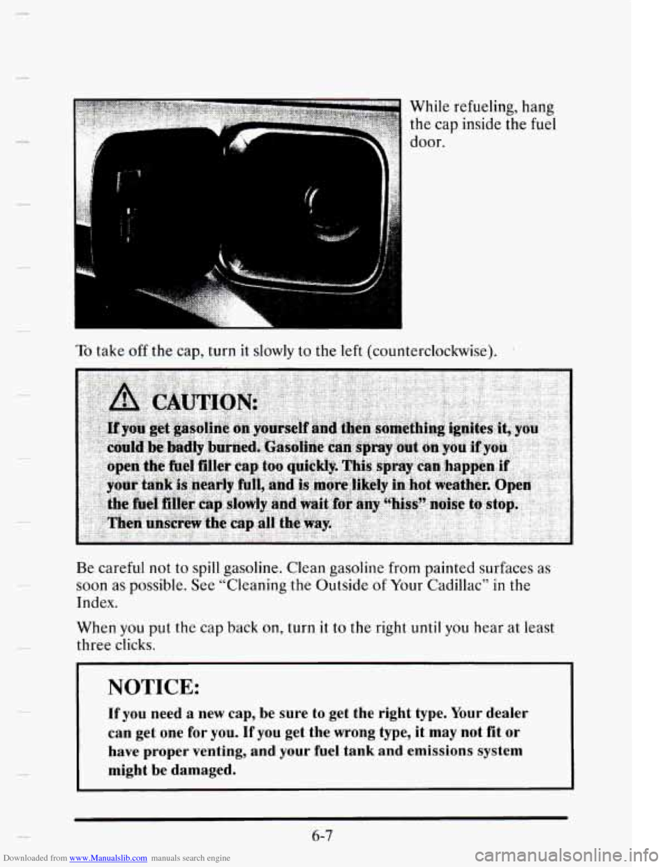 CADILLAC ELDORADO 1995 10.G Owners Manual Downloaded from www.Manualslib.com manuals search engine c- 
t’ 
While refueling, hang 
the cap  inside the fuel 
door. 
To take off the cap,  turn it slowly  to  the left (counterclockwise). 
Be  c