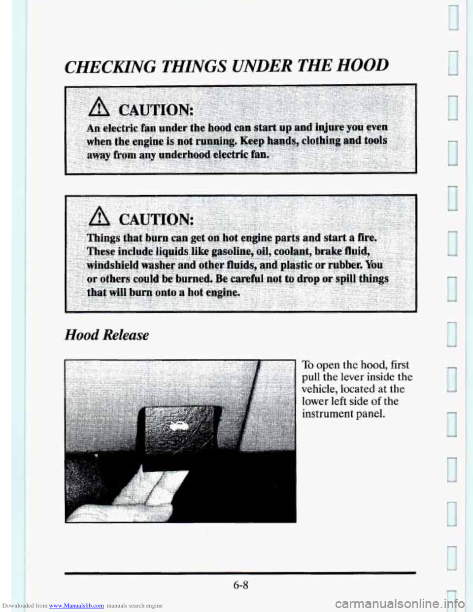 CADILLAC ELDORADO 1995 10.G Owners Manual Downloaded from www.Manualslib.com manuals search engine CHECKING THINGS UNDER THE HOOD 
Hood Release 
To open the hood, first 
pull  the lever  inside  the 
vehicle, located  at the 
lower 
left side