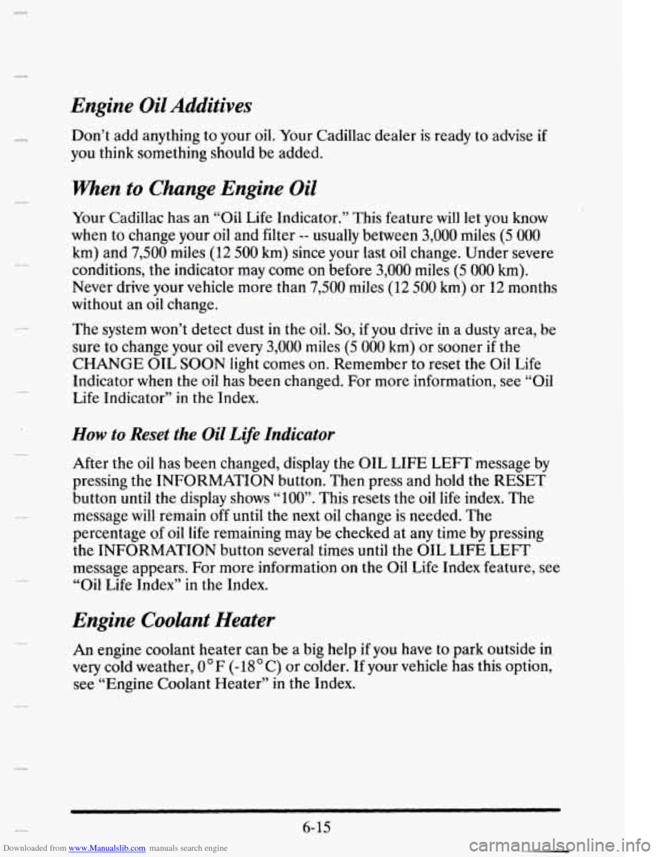 CADILLAC ELDORADO 1995 10.G Owners Manual Downloaded from www.Manualslib.com manuals search engine Engine Oil Additives
c
Don’t add anything to your oil. Your Cadillac dealer is ready to advise if
you think something should be CADILLAC ELDORADO 1995 10.G Owners Manual Downloaded from www.Manualslib.com manuals search engine Engine Oil Additives
c
Don’t add anything to your oil. Your Cadillac dealer is ready to advise if
you think something should be