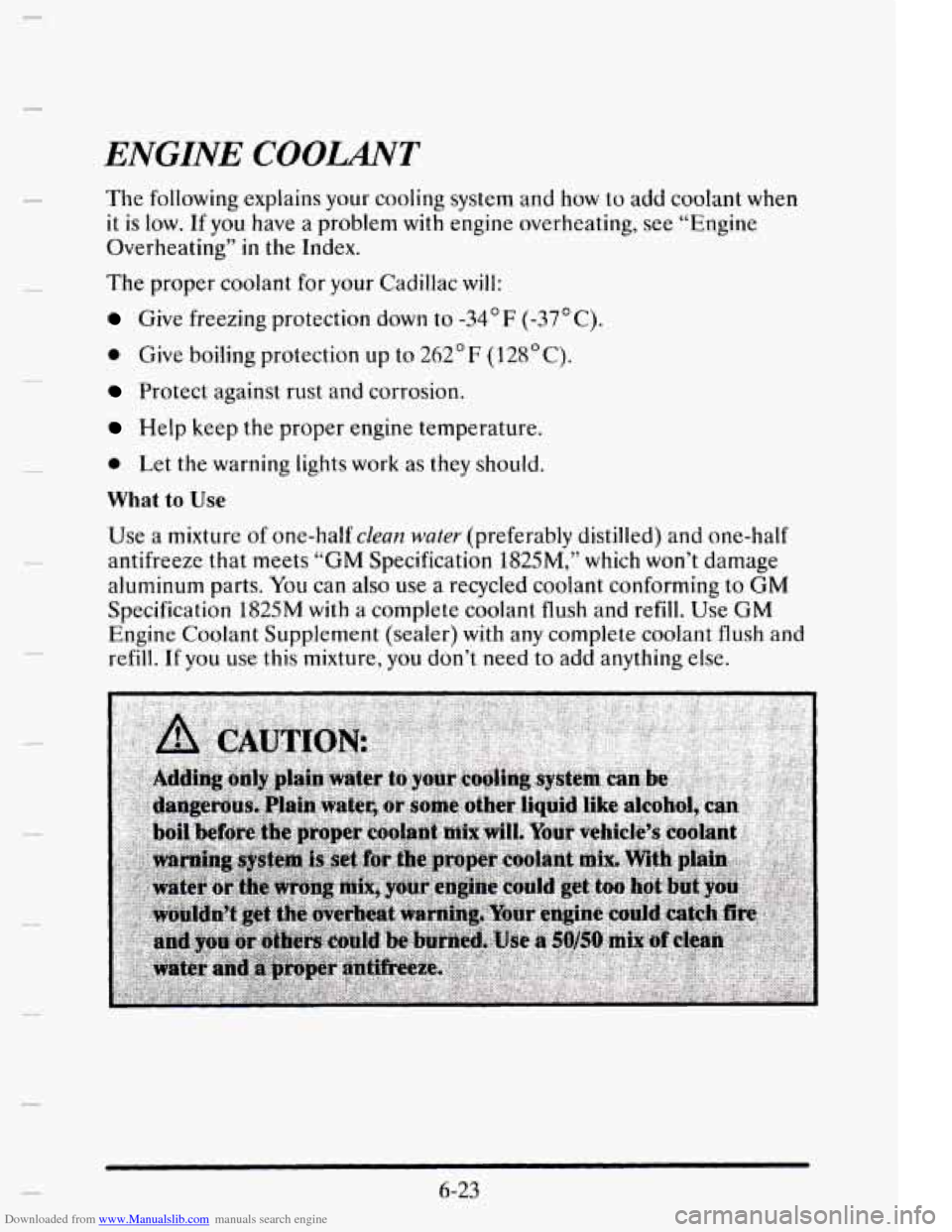 CADILLAC ELDORADO 1995 10.G Owners Manual Downloaded from www.Manualslib.com manuals search engine C
ENGINE COOLANT
The following explains your cooling system and how to add coolant when
it is low. If you have a problem with engine CADILLAC ELDORADO 1995 10.G Owners Manual Downloaded from www.Manualslib.com manuals search engine C
ENGINE COOLANT
The following explains your cooling system and how to add coolant when
it is low. If you have a problem with engine