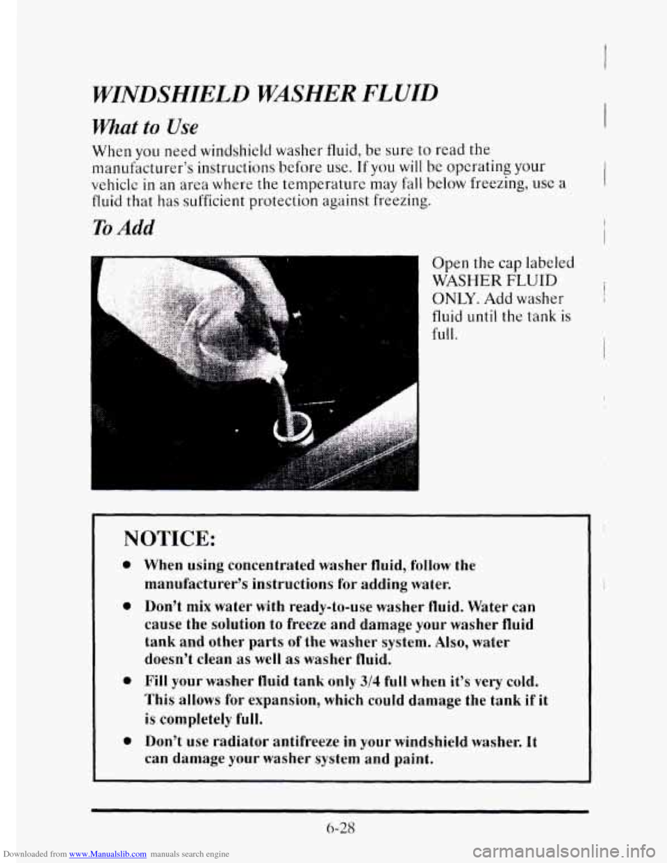 CADILLAC ELDORADO 1995 10.G Owners Manual Downloaded from www.Manualslib.com manuals search engine WINDSHIELD WASHER FLUID
What to Use
When you need windshield washer fluid, be sure to read the
manufacturer’s instructions before
use. CADILLAC ELDORADO 1995 10.G Owners Manual Downloaded from www.Manualslib.com manuals search engine WINDSHIELD WASHER FLUID
What to Use
When you need windshield washer fluid, be sure to read the
manufacturer’s instructions before
use.