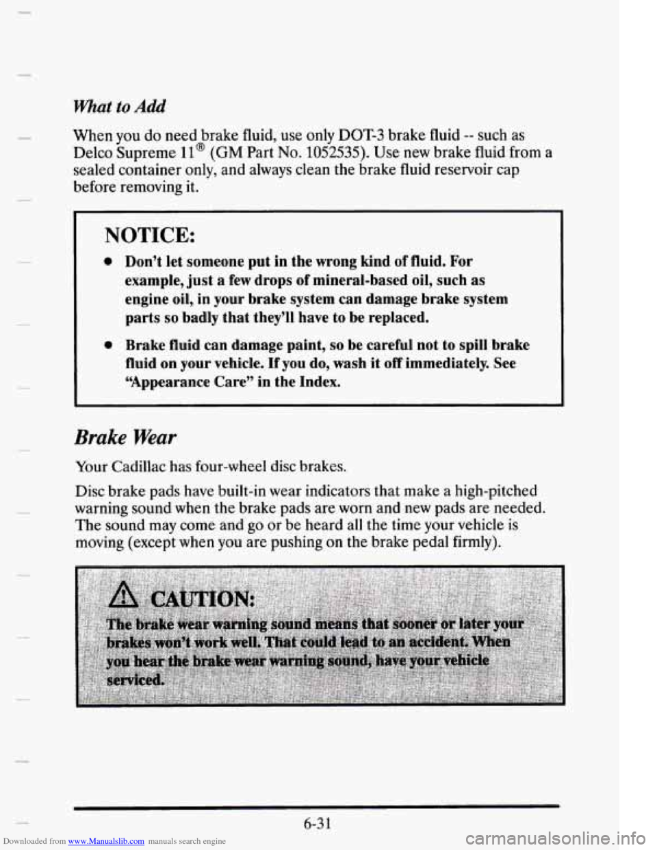 CADILLAC ELDORADO 1995 10.G Owners Manual Downloaded from www.Manualslib.com manuals search engine Khat to Add
c
When you do need brake fluid, use only DOT-3 brake fluid -- such as
Delco Supreme
ll@ (GM Part No. 1052535). Use new brake CADILLAC ELDORADO 1995 10.G Owners Manual Downloaded from www.Manualslib.com manuals search engine Khat to Add
c
When you do need brake fluid, use only DOT-3 brake fluid -- such as
Delco Supreme
ll@ (GM Part No. 1052535). Use new brake