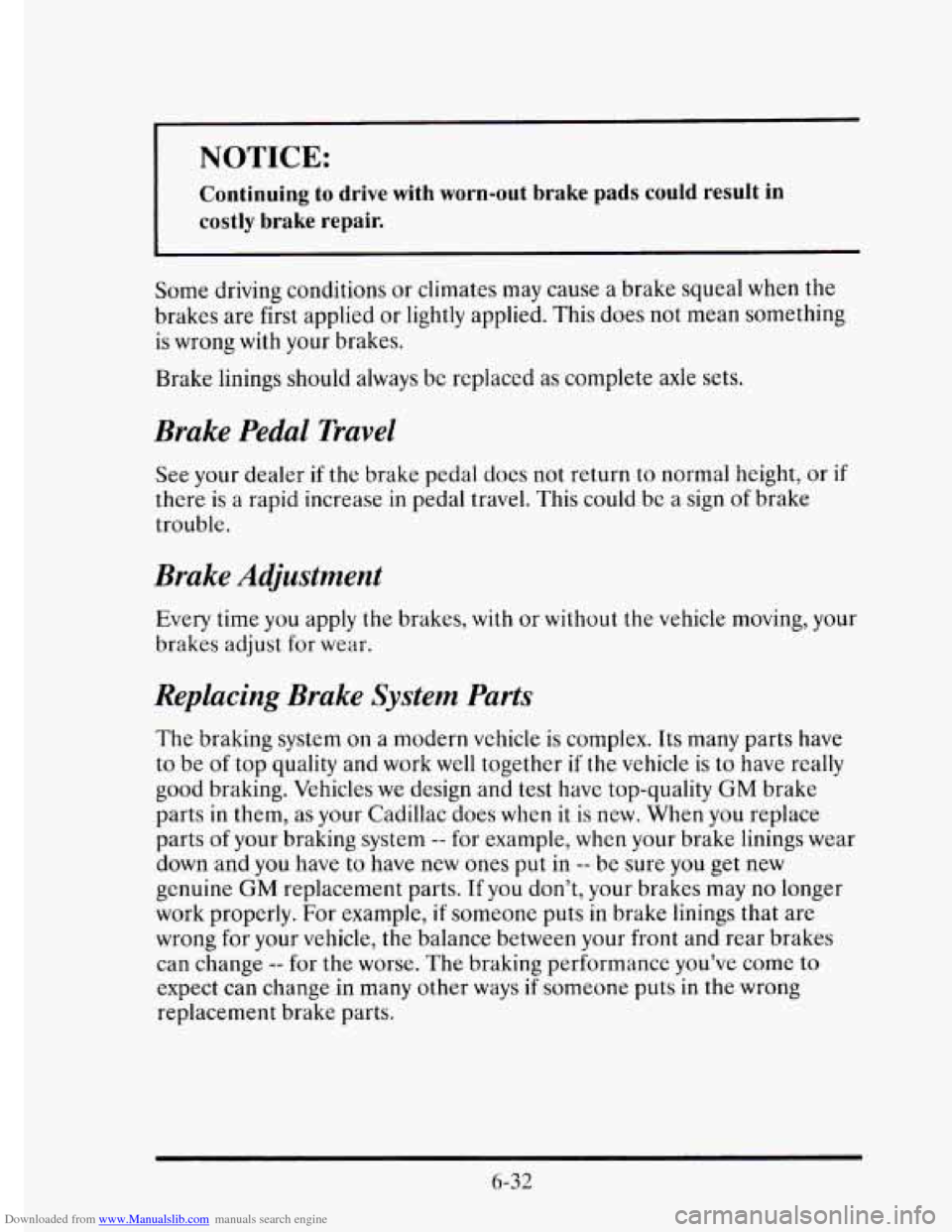 CADILLAC ELDORADO 1995 10.G Owners Manual Downloaded from www.Manualslib.com manuals search engine NOTICE: 
Continuing to drive  with  worn-out  brake  pads could result in 
costly brake  repair. 
Some driving conditions  or climates  may cau