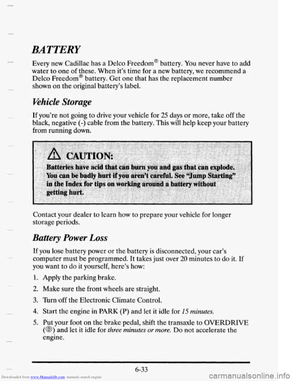 CADILLAC ELDORADO 1995 10.G Owners Manual Downloaded from www.Manualslib.com manuals search engine BATTERY 
c. Every new Cadillac has  a  Delco  Freedom@  battery.  You never have  to  add 
water  to  one 
of these.  When  it’s time  for a 